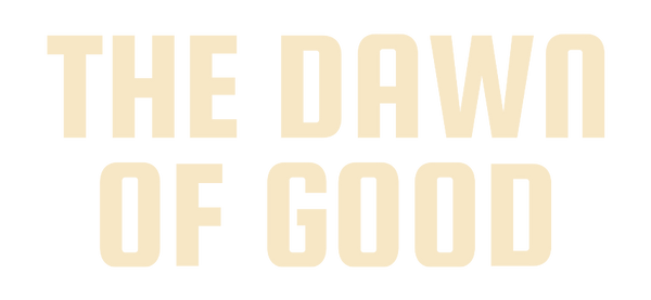 The Dawn Of Good